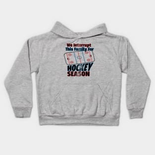 We Interrupt This Family for Hockey Season Kids Hoodie